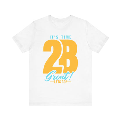 It's Time 2B Great! Unisex Jersey Short Sleeve Tee