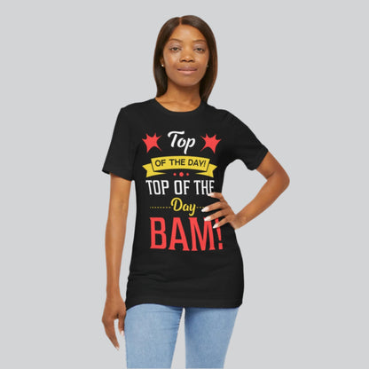 Top Of The Day Bam! Unisex Jersey Short Sleeve Tee