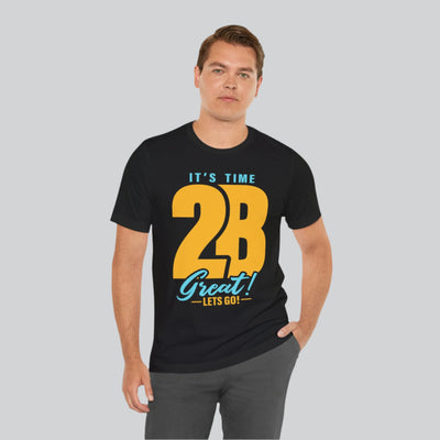 It's Time 2B Great! Unisex Jersey Short Sleeve Tee