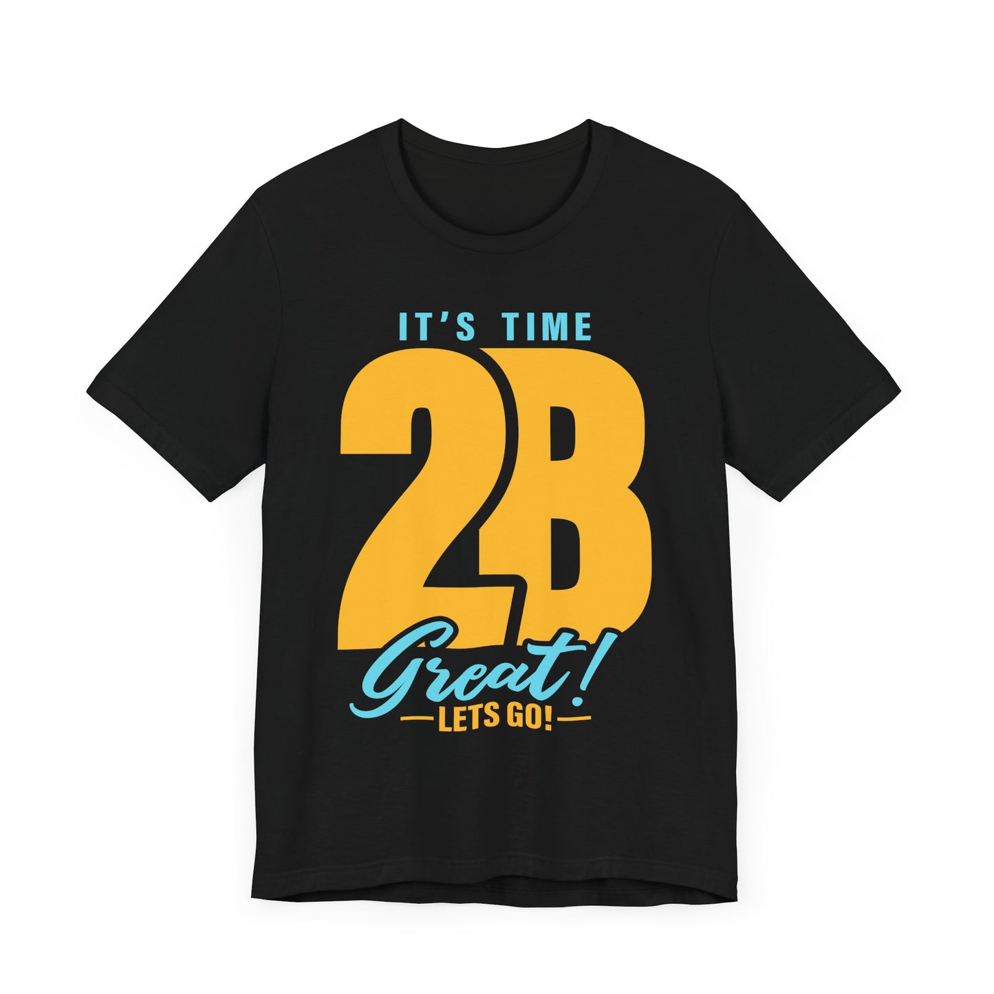 It's Time 2B Great! Unisex Jersey Short Sleeve Tee