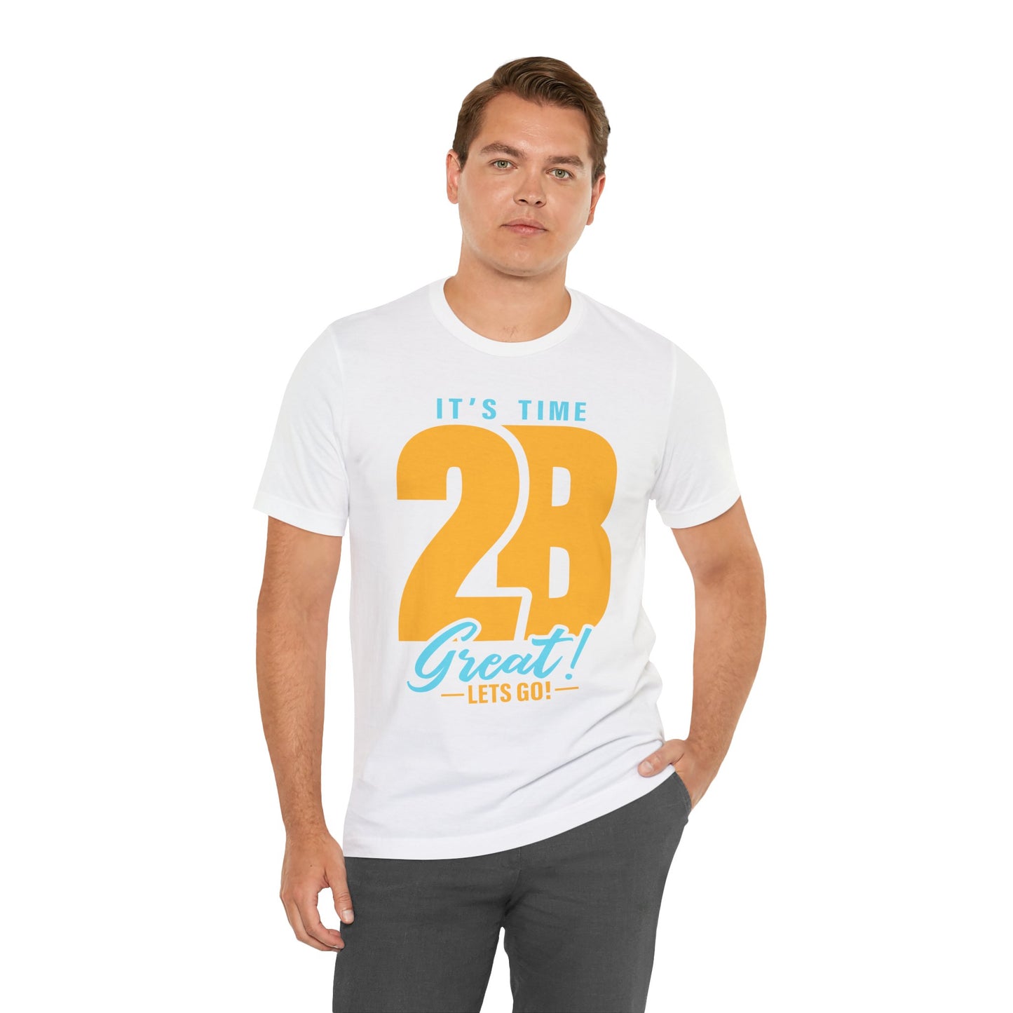 It's Time 2B Great! Unisex Jersey Short Sleeve Tee