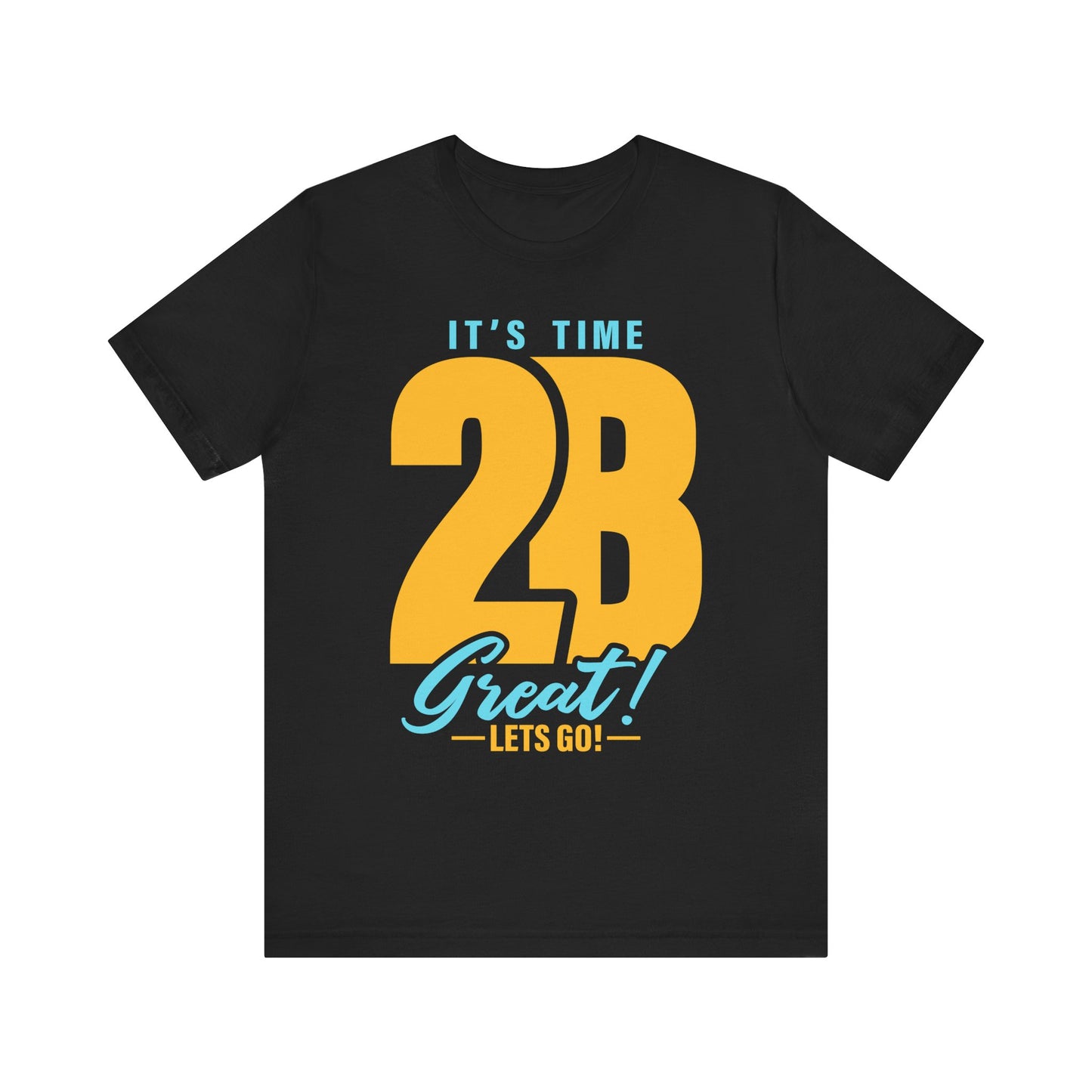 It's Time 2B Great! Unisex Jersey Short Sleeve Tee